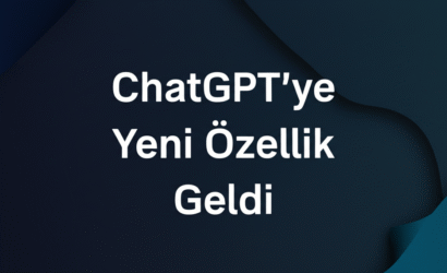 ChatGPT’ye Yeni Özellik Geldi