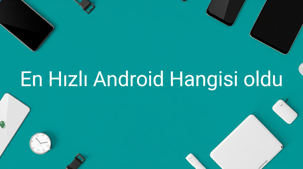 En Hızlı Android Hangisi oldu