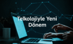 Teknolojiyle Yeni Dönem