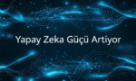 Yapay Zeka Gücü Artıyor