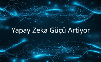 Yapay Zeka Gücü Artıyor