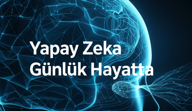 Yapay Zeka Günlük Hayatta