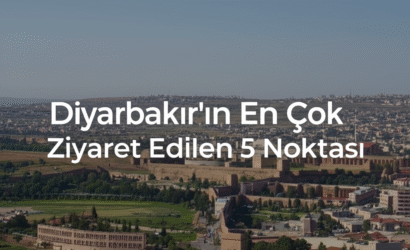 Diyarbakır’ın En Çok Ziyaret Edilen 5 Noktası